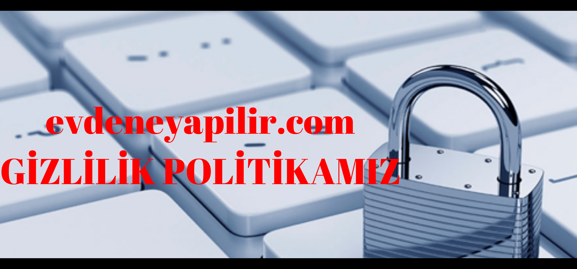 evdeneyapilir.com GIZLILIK POLITIKAMIZ